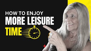 How to Create More Leisure Time in Your Busy Life  How To Enjoy More Leisure Time [upl. by Eneloj]