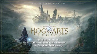 Hogwarts Legacy  Behind the Soundtrack  quotAll Roads Lead to Hogsmeadequot with Composer Peter Murray [upl. by Amluz]