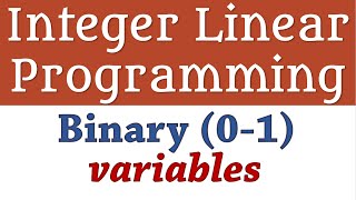 Integer Linear Programming  Binary 01 Variables 1 Fixed Cost [upl. by Grubb]