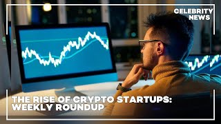 The Rise of Crypto Startups Weekly Roundup [upl. by Meek]