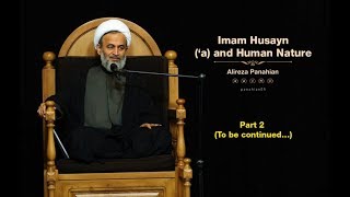 Imam Husayn ‘a and Human Nature  Part 2  Alireza Panahian [upl. by Mell]