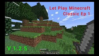 Let Play Minecraft Classic S 1 Ep1 [upl. by Kemble]