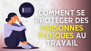 Comment se protéger des personnes toxiques au travail  mes 4 conseils [upl. by Akkina]