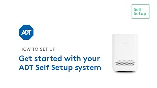 Get started with your ADT Self Setup system [upl. by Claudina]