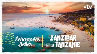 Zanzibar et la Tanzanie  Échappées belles [upl. by Secrest]