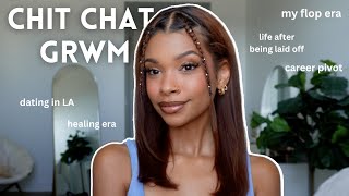 chit chat grwm  life after being laid off my flop era dating in LA career pivot amp more [upl. by Crispen]