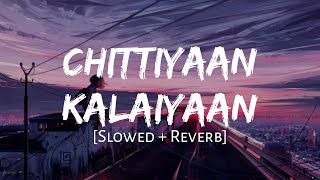 Chittiyaan Kalaiyaan Slowed  Reverb  Kanika Kapoor  MAHIRAT LOFI [upl. by Nnyloj764]