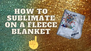 How to sublimate on a fleece blanket Beginners tutorial [upl. by Doowron]