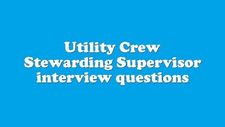 Utility Crew Stewarding Supervisor interview questions [upl. by Helen]