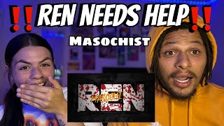 DOES REN NEED HELP Ren  Masochist [upl. by Abrahamsen]