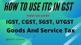 How To Use ITC Input Tax Credit In GST  IGST CGST SGST UTGST  Goods And Service Tax [upl. by Ricker998]