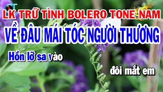 Karaoke Liên Khúc Trữ Tình Bolero Tone Nam  Về Đâu Mái Tóc Người Thương  Xin Gọi Nhau Là Cố Nhân [upl. by Nrek]