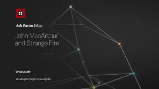 John MacArthur and Strange Fire [upl. by Raffaj624]