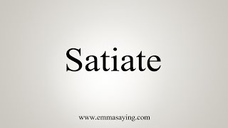 How To Say Satiate [upl. by Teagan]