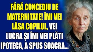 Fără concediu de maternitate Îmi vei lăsa copilul vei lucra și îmi vei plăti ipotecăa spus soacra [upl. by Reinwald481]