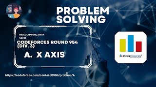 A X Axis  Codeforces Round 954 Div 3  Programming With Sakib [upl. by Arni]