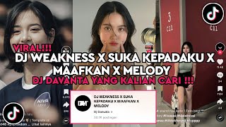 DJ WEAKNESS X SUKA KEPADAKU X MAAFKAN X MELODY DJ DAVANTA VIRAL TIKTOK 2024 [upl. by Paschasia]