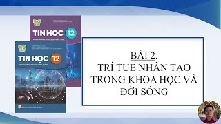 Tin Học 12  Bài 2 Trí tuệ nhân tạo trong khoa học và đời sống [upl. by Naomi923]