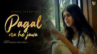 Pagal Na Hojawa Official Video  Addy Nagar  Urvi Singh  Vishal  2021 [upl. by Aneetsyrk608]