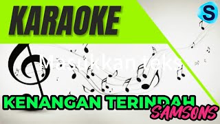 KENANGAN TERINDAH  SAMSONS  KARAOKE [upl. by Furr275]