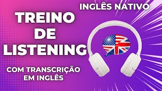 PRATIQUE SEU LISTENING OUVINDO INGLÊS NATIVO TRANSCRIÇÃO DISPONÍVEL EM INGLÊS [upl. by Goldman]