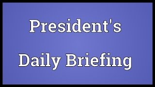 Presidents Daily Briefing Meaning [upl. by Bailie]