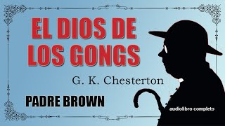 EL DIOS DE LOS GONGS  PADRE BROWN  G K CHESTERTON [upl. by Duky]