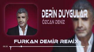 Özcan Deniz  Derin Duygular Besliyorum Sana Karşı  Remix [upl. by Carleen]