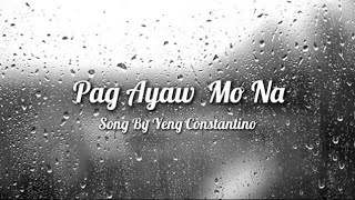 Pag Ayaw Mo Na  Lyrics  Yeng Constantino [upl. by Beitris714]