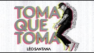 LÉO SANTANA  TOMA QUE TOMA AO VIVO [upl. by Pardew]