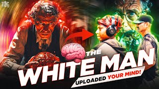 The White Man uploaded your mind [upl. by Duhl]