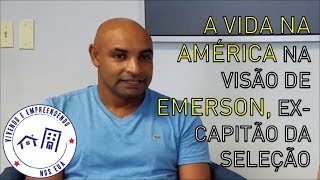 A Vida Americana na Visão de Emerson ExCapitão da Seleção Brasileira de Futebol [upl. by Neri]