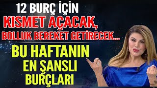 TÜM BURÇLAR İÇİN KISMET AÇAN BOLLUK BEREKET GETİREN RİTÜEL BU HAFTANIN EN ŞANSLI BURÇLARI [upl. by Ordnael]