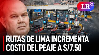 RUTAS DE LIMA SUBIRÁ el COSTO del PEAJE a S750 anunció RAFAEL LÓPEZ ALIAGA [upl. by Meilen]