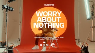 Kingdmusic  Worry About Nothing Official Music Video [upl. by Qerat729]