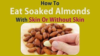 How To Eat Soaked Almonds With Skin Or Without Skin [upl. by Anitroc998]