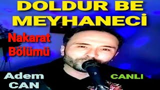 Adem CAN  DOLDUR BE MEYHANECİ  Nakarat Bölümü   CANLI [upl. by Hufnagel]