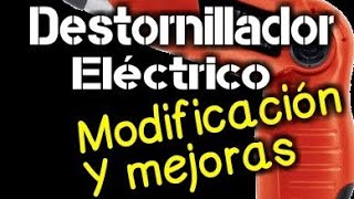 Destornillador eléctrico modificación y mejoras [upl. by Shanks10]