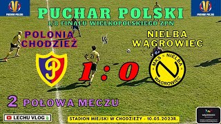 Polonia Chodzież vs Nielba Wągrowiec 14 finału Pucharu Polski WZPN  2 połowa meczu 10052023r [upl. by Benzel974]