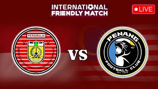 LIVE PERSIRAJA vs PENANG FC  INTERNATIONAL FRIENDLY MATCH  LIVE PENANG FC [upl. by Dorlisa551]