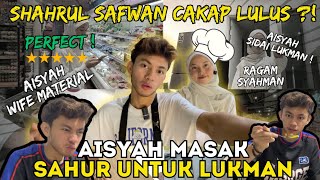 AISYAH MASAK SAHUR UNTUK LUKMANSAFWAN SHAHRUL CAKAP LULUS [upl. by Goldston]