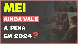 MEI AINDA VALE A PENA SER MICRO EMPREENDEDOR INDIVIDUAL EM 2024 [upl. by Solana]