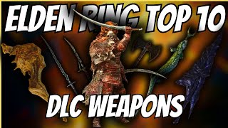 Elden Ring  The Top 10 BEST DLC Weapons [upl. by Ewen]