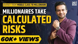 Journey from Middle Class to Millionaire  Millionaires Take Calculated Risks  Sneh Desai [upl. by Enrico922]