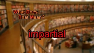 What does impartial mean [upl. by Addis388]