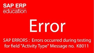 SAP ERRORS  Errors occurred during testing for field quotActivity Typequot № K8011 [upl. by Bj]