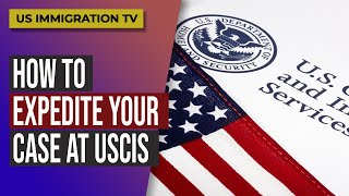 HOW TO EXPEDITE YOUR CASE AT USCIS [upl. by Salchunas]