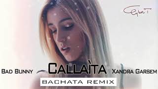 Bad Bunny  Callaíta Xandra Garsem Cover DJ Cyber T Bachata Remix [upl. by Hedvige]