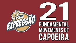 21 Fundamental Movements of Capoeira  com Expressão [upl. by Dao]