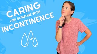 Caring for Someone with Incontinence  Types of Incontinence Best Products Caregiver Support [upl. by Xonk560]